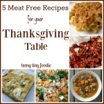 5 Meat Free Recipes for Your Thanksgiving Table from teeny tiny foodie is a round up of tasty recipes that both vegetarians and meat eaters will love. #teenytinyfoodie #Thanksgiving #vegetarian #vegan #plantbased